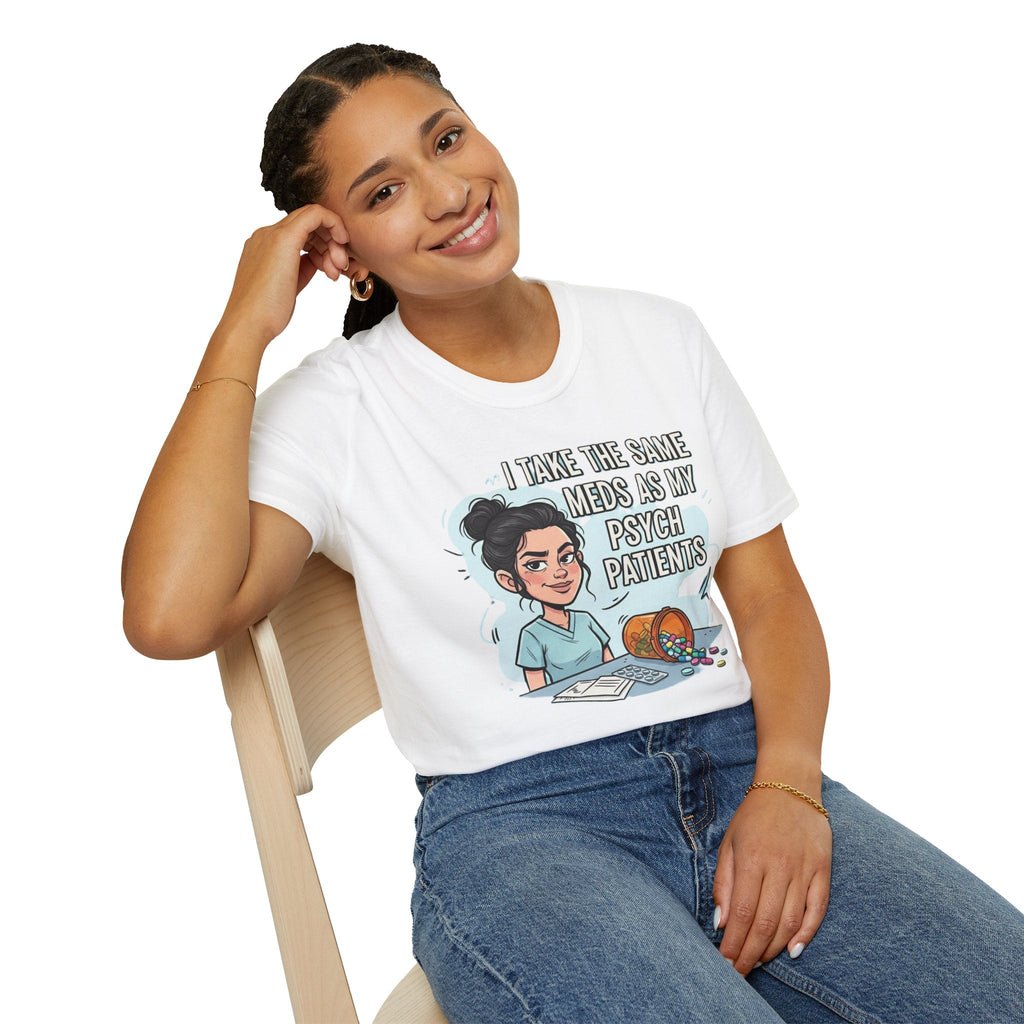 Psych Nurse T‑Shirt - "I Take The Same Meds As My Psych Patients" Funny Mental Health Nurse Tee