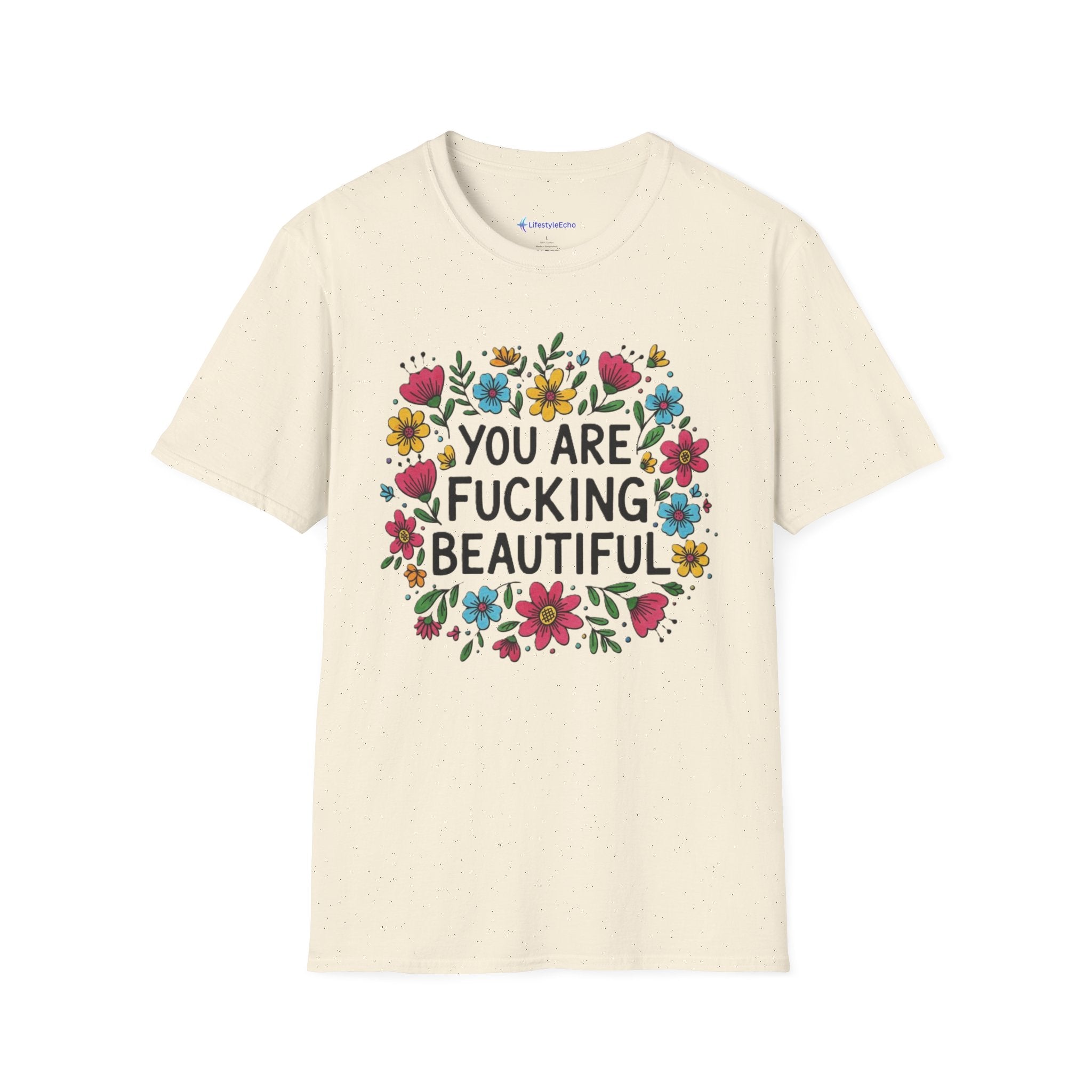 You Are Fucking Beautiful Floral T-Shirt — Inspirational Funny Graphic Tee