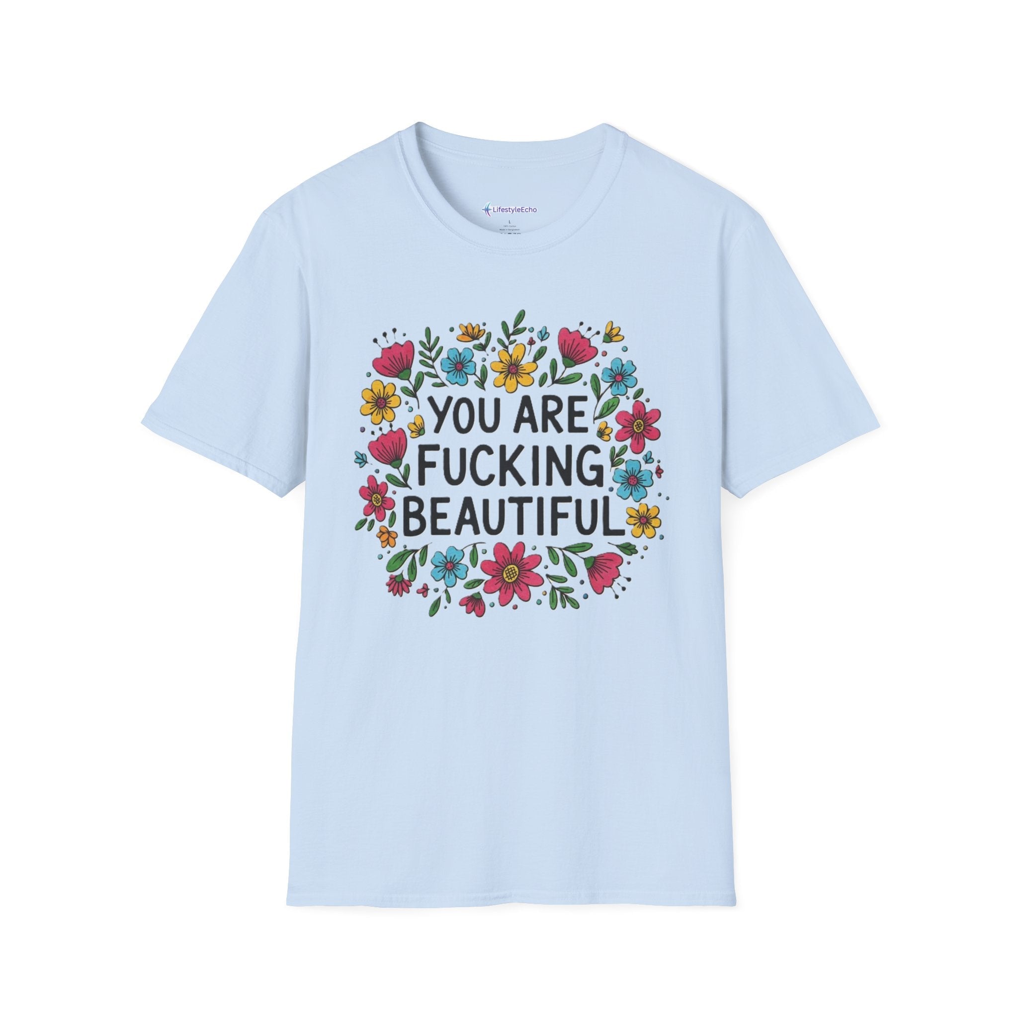 You Are Fucking Beautiful Floral T-Shirt — Inspirational Funny Graphic Tee