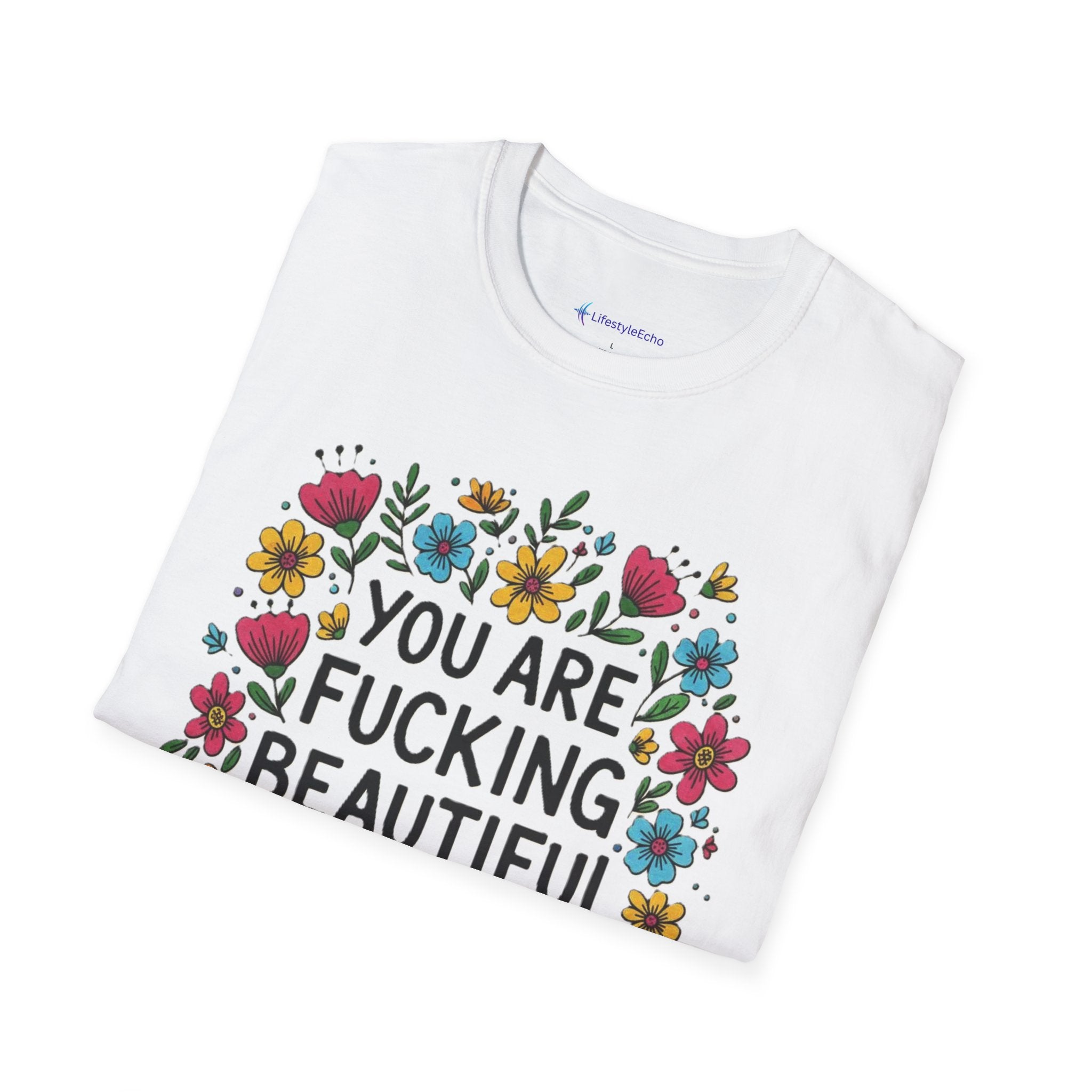 You Are Fucking Beautiful Floral T-Shirt — Inspirational Funny Graphic Tee