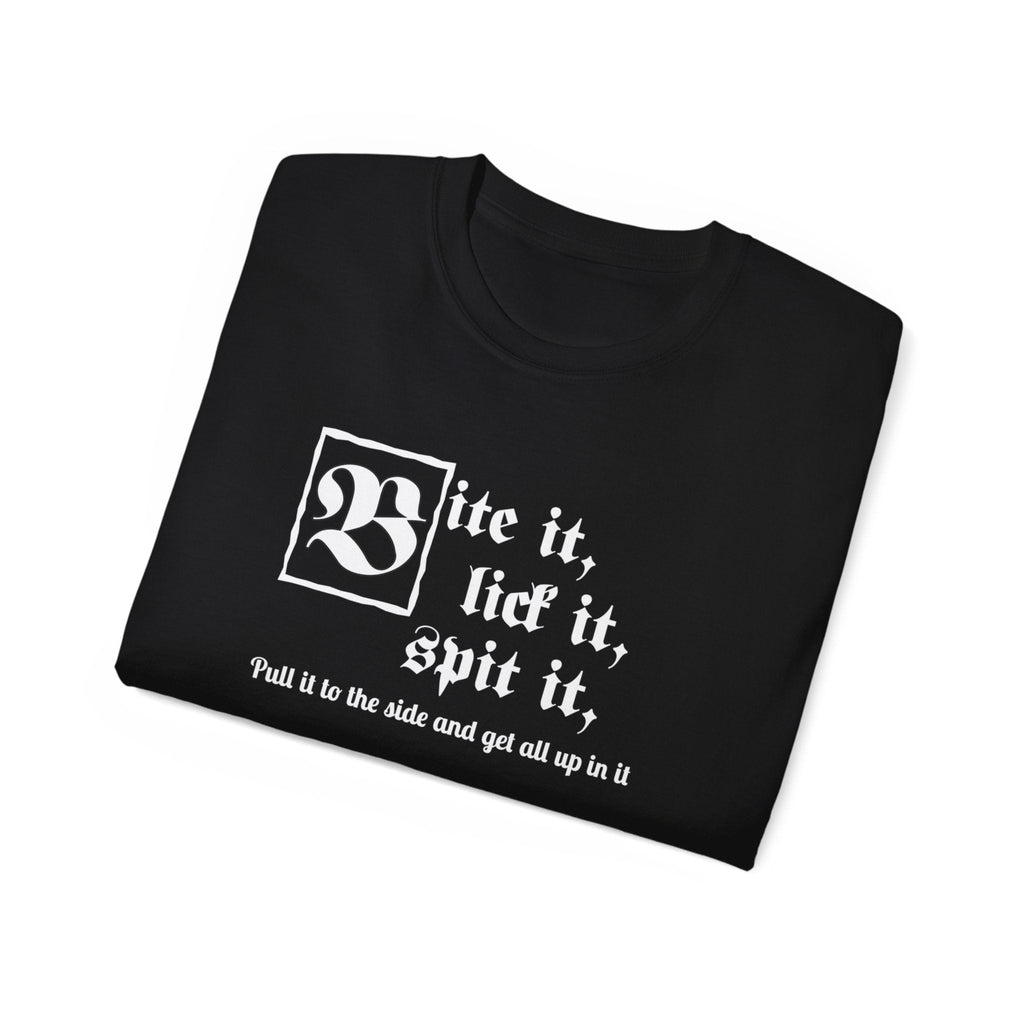 Bite it, lick it, spit it, Pull it to the side and get all up in it Unisex Ultra Cotton Tee