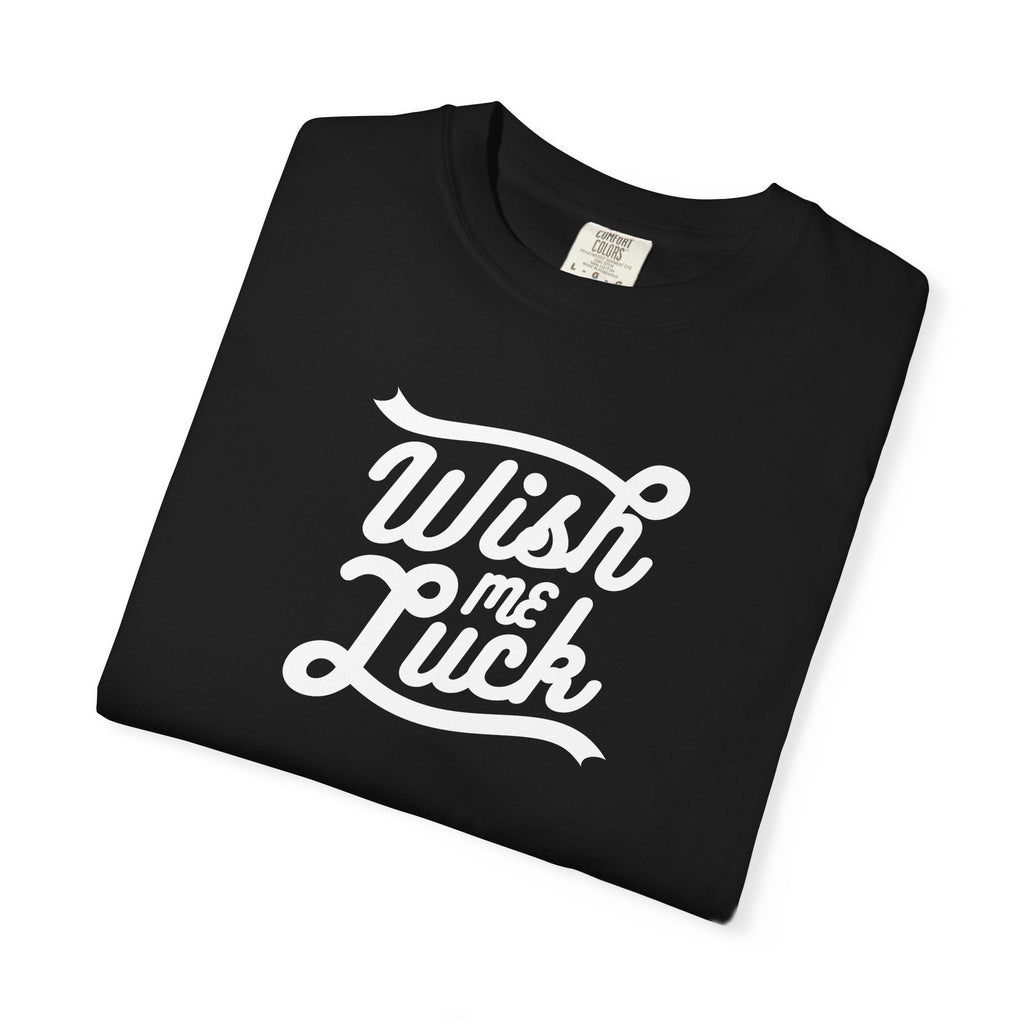 Wish Me Luck Garment Dyed Tee - Unisex Cotton - DipaliZ