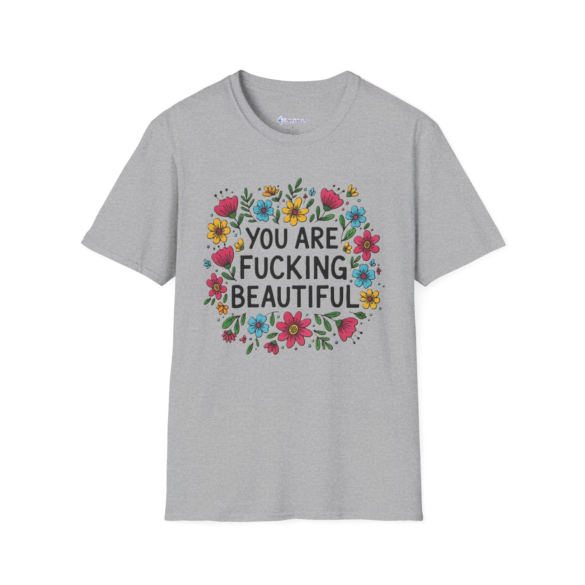 You Are Fucking Beautiful Floral T-Shirt — Inspirational Funny Graphic Tee