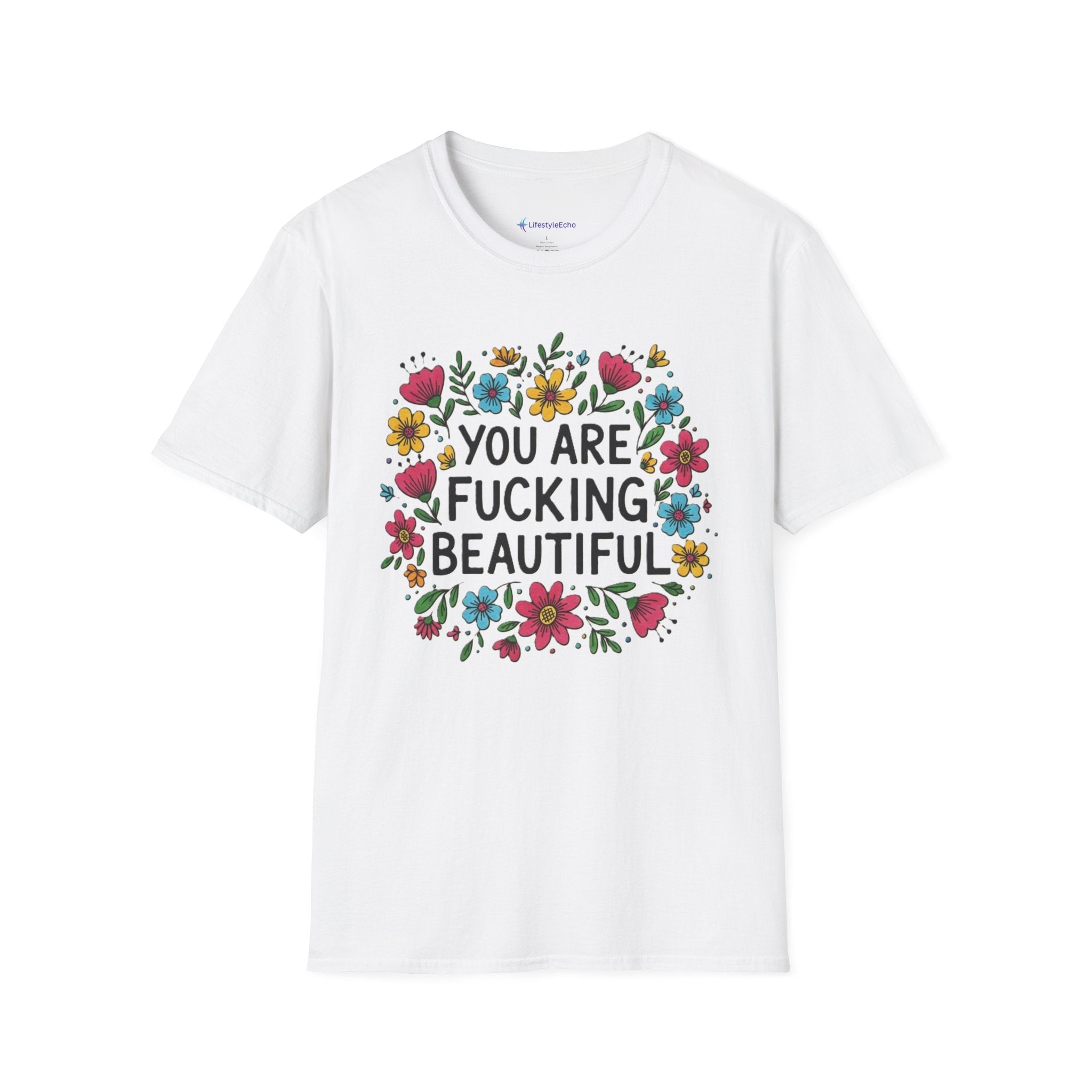 You Are Fucking Beautiful Floral T-Shirt — Inspirational Funny Graphic Tee