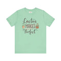 Cactus Makes Perfect Cotton Tee - Unisex Jersey Shirt - DipaliZ