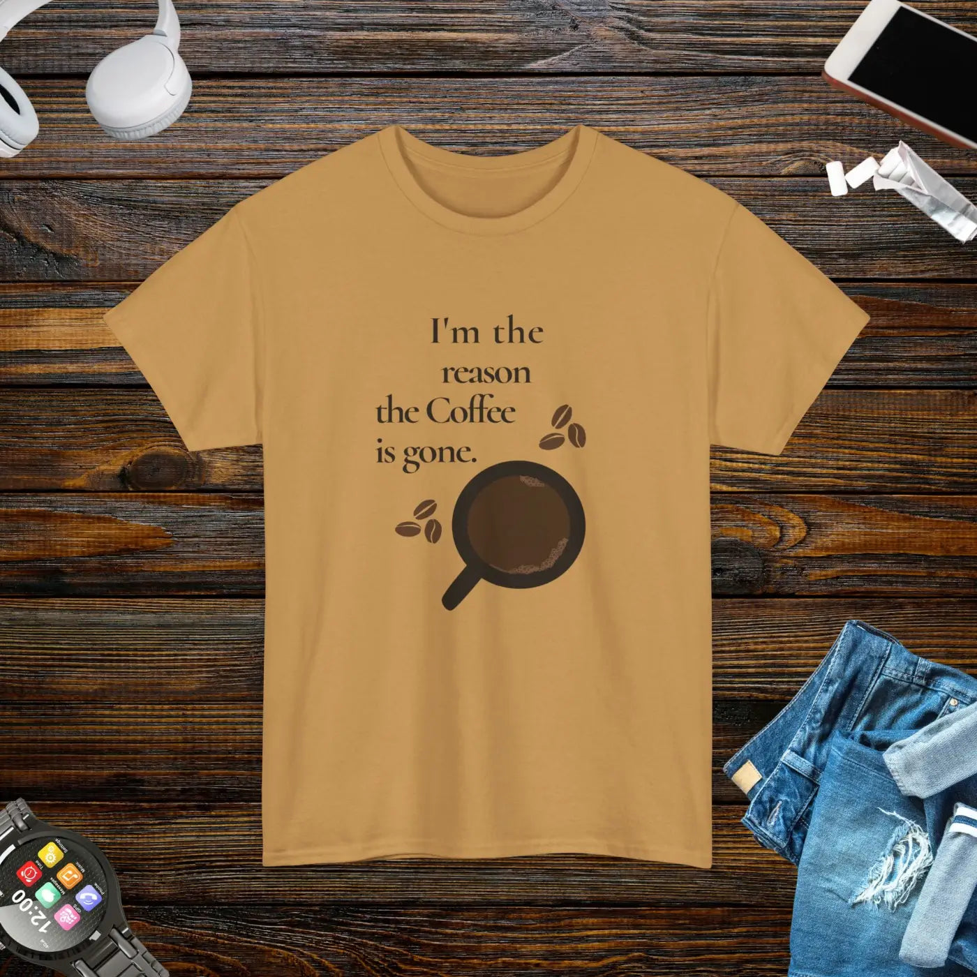 Coffee Tee - I'm The Reason The Coffee Is Gone - DipaliZ