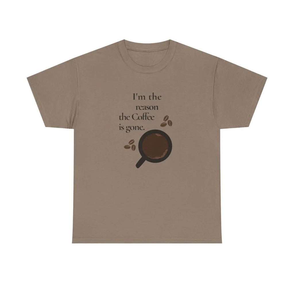 Coffee Tee - I'm The Reason The Coffee Is Gone - DipaliZ