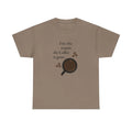 Coffee Tee - I'm The Reason The Coffee Is Gone - DipaliZ