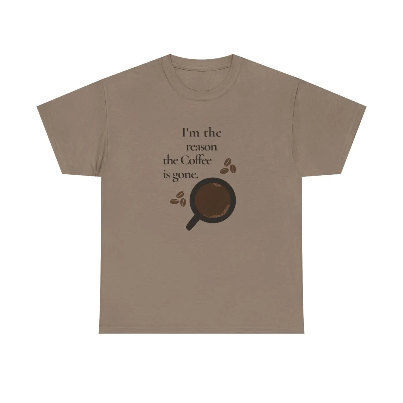 Coffee Tee - I'm The Reason The Coffee Is Gone - DipaliZ