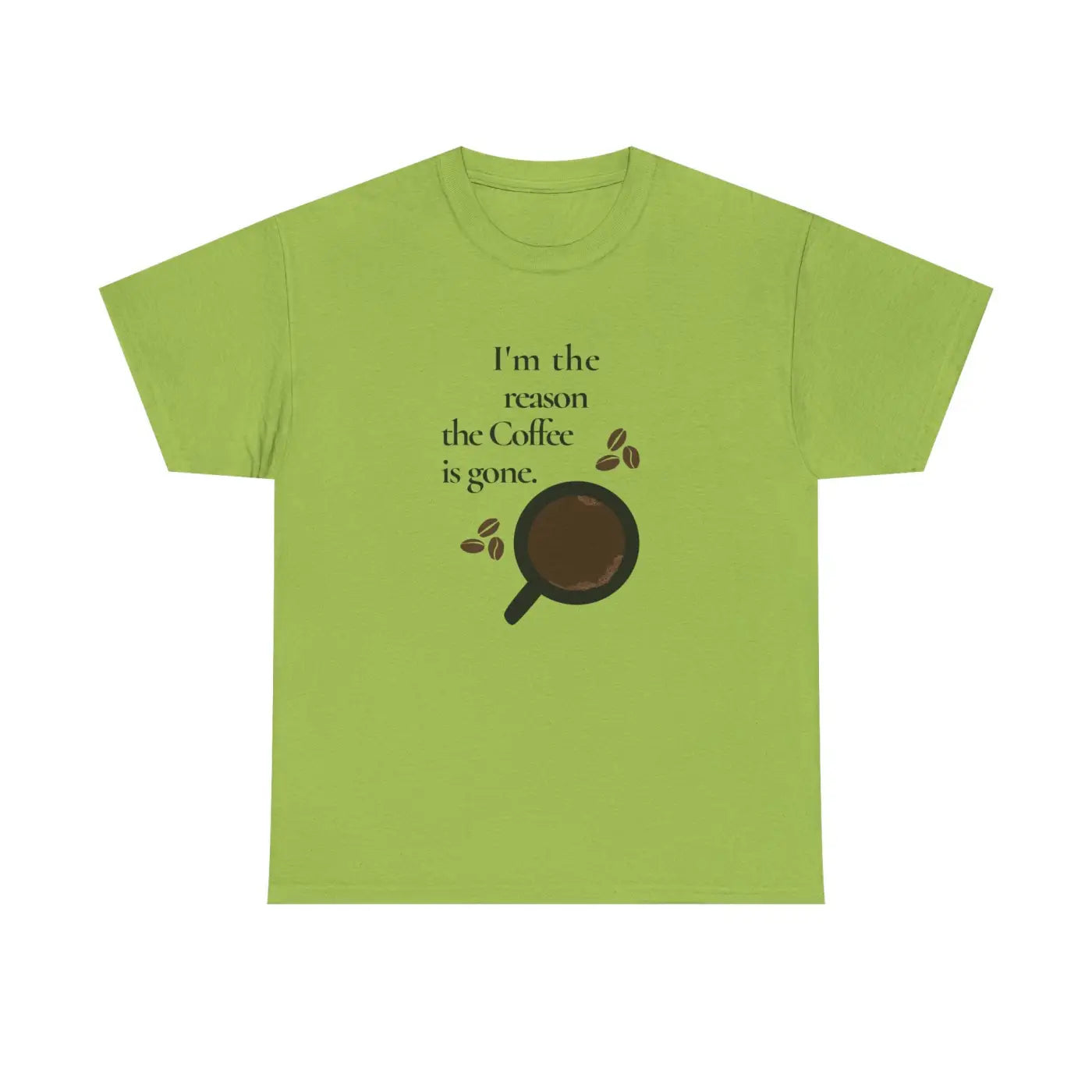 Coffee Tee - I'm The Reason The Coffee Is Gone - DipaliZ