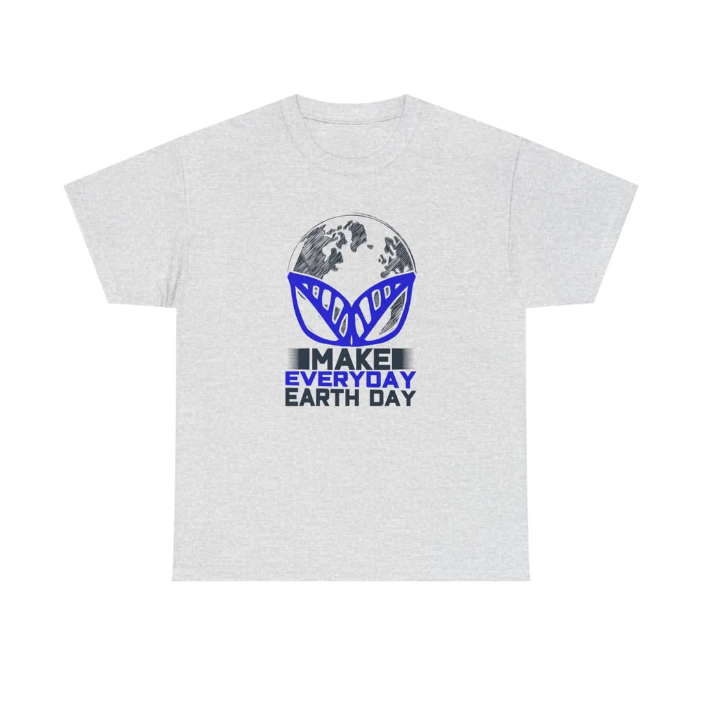 Make Everyday Earth Day Deluxe T Shirt - Unisex Heavy Cotton - DipaliZ