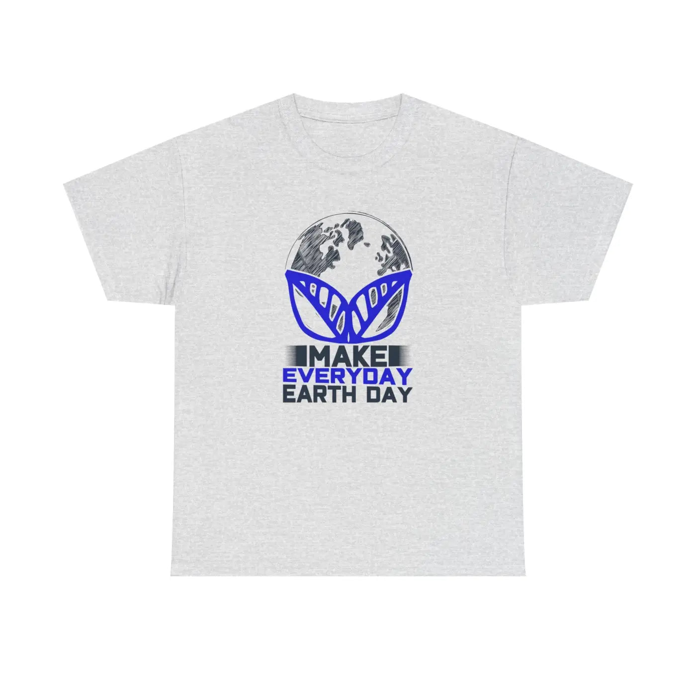 Make Everyday Earth Day Deluxe T Shirt - Unisex Heavy Cotton - DipaliZ