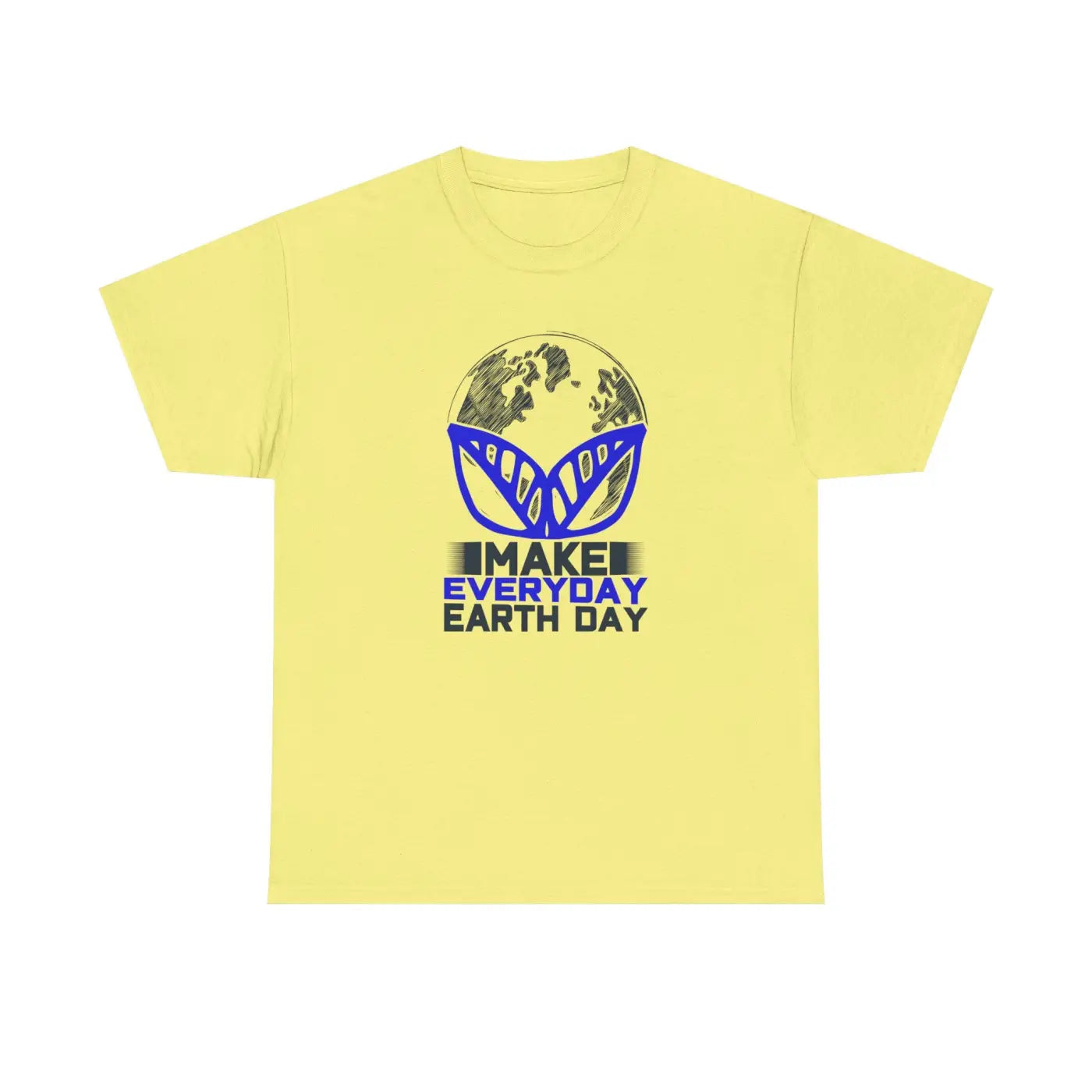 Make Everyday Earth Day Deluxe T Shirt - Unisex Heavy Cotton - DipaliZ