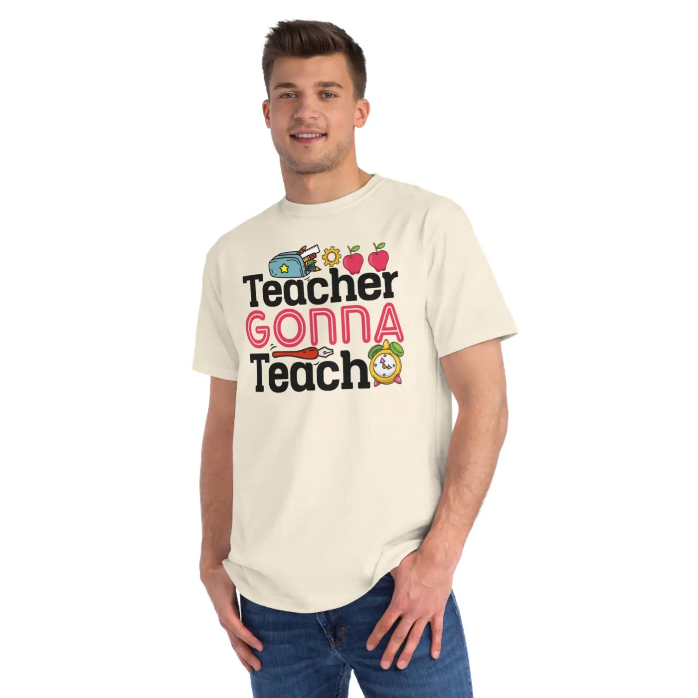 Teacher Gonna Teach Organic Unisex Classic T Shirt - DipaliZ