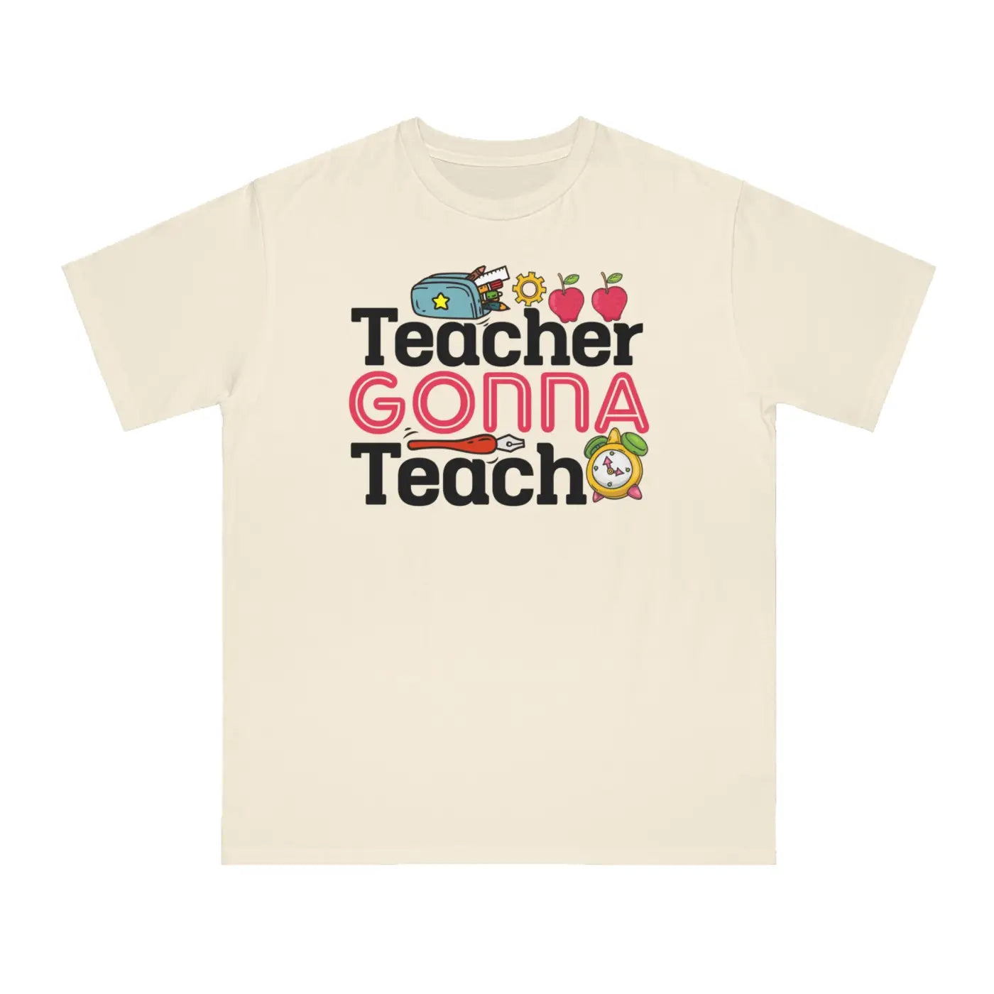 Teacher Gonna Teach Organic Unisex Classic T Shirt - DipaliZ
