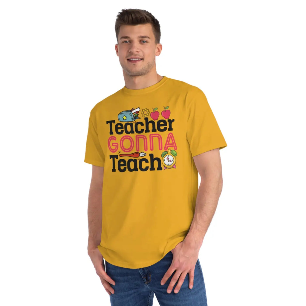 Teacher Gonna Teach Organic Unisex Classic T Shirt - DipaliZ
