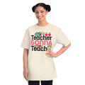 Teacher Gonna Teach Organic Unisex Classic T Shirt - DipaliZ