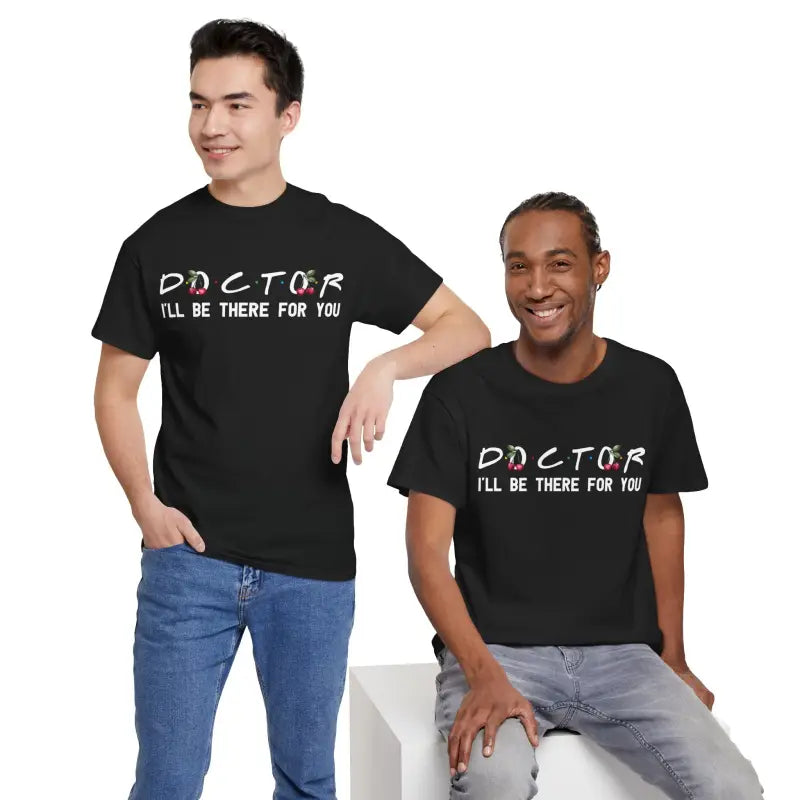Doctor I'll Be There For You Tee - Heavy Cotton - DipaliZ