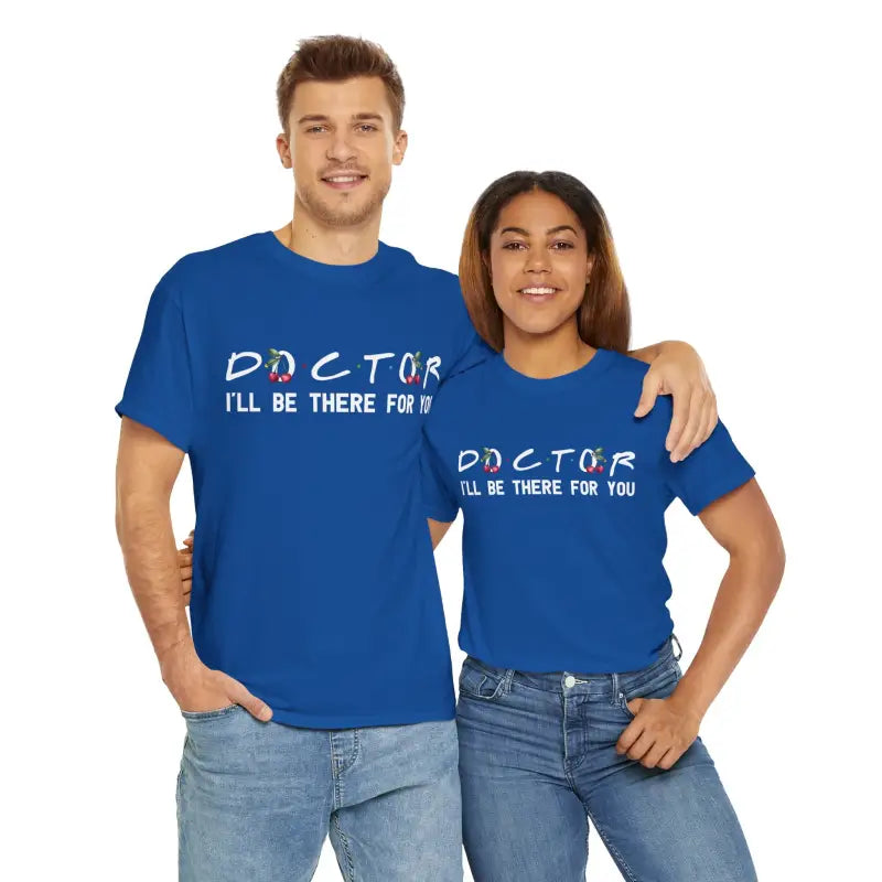 Doctor I'll Be There For You Tee - Heavy Cotton - DipaliZ