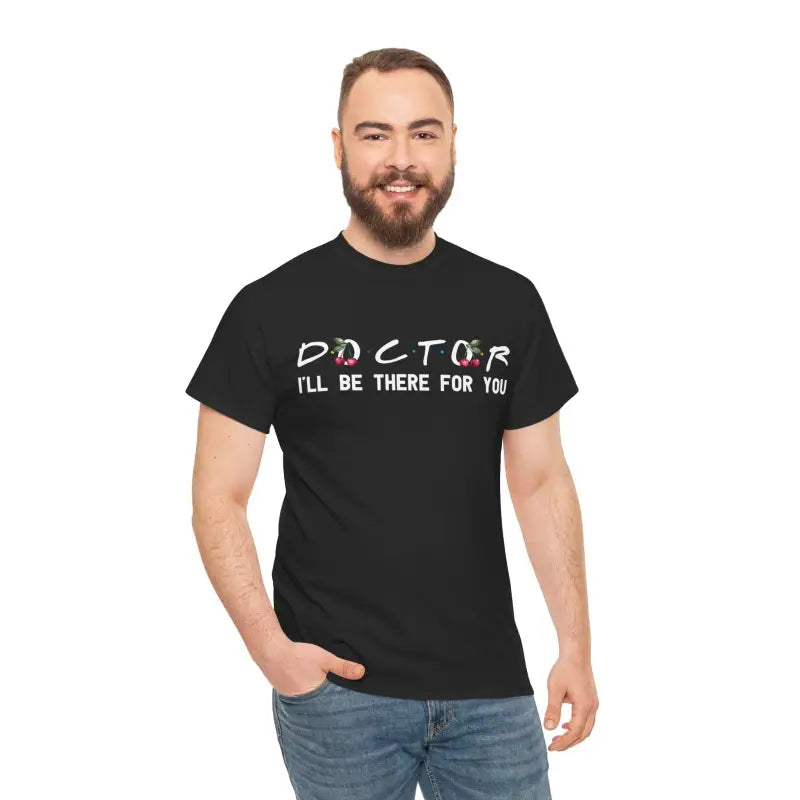 Doctor I'll Be There For You Tee - Heavy Cotton - DipaliZ