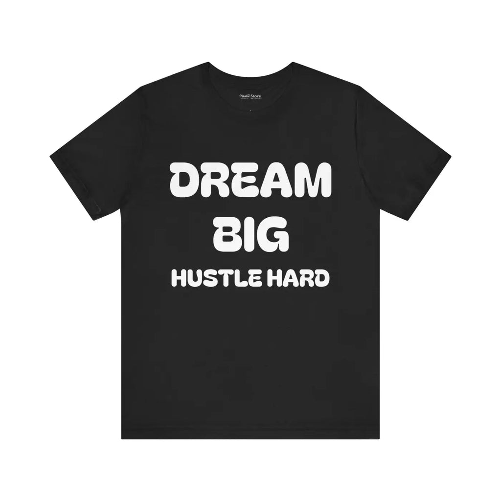 Dream Big Hustle Hard Unisex Jersey Short Sleeve Tee - DipaliZ