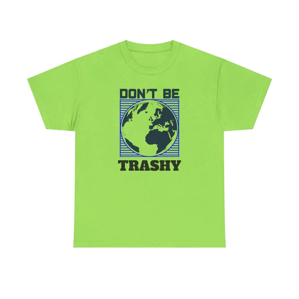 Earth Day Tee - Don't Be Trashy Unisex Cotton - DipaliZ