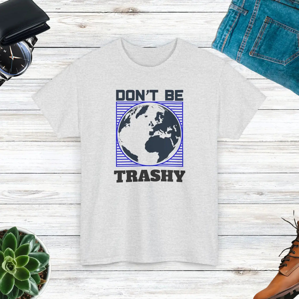Earth Day Tee - Don't Be Trashy Unisex Cotton - DipaliZ