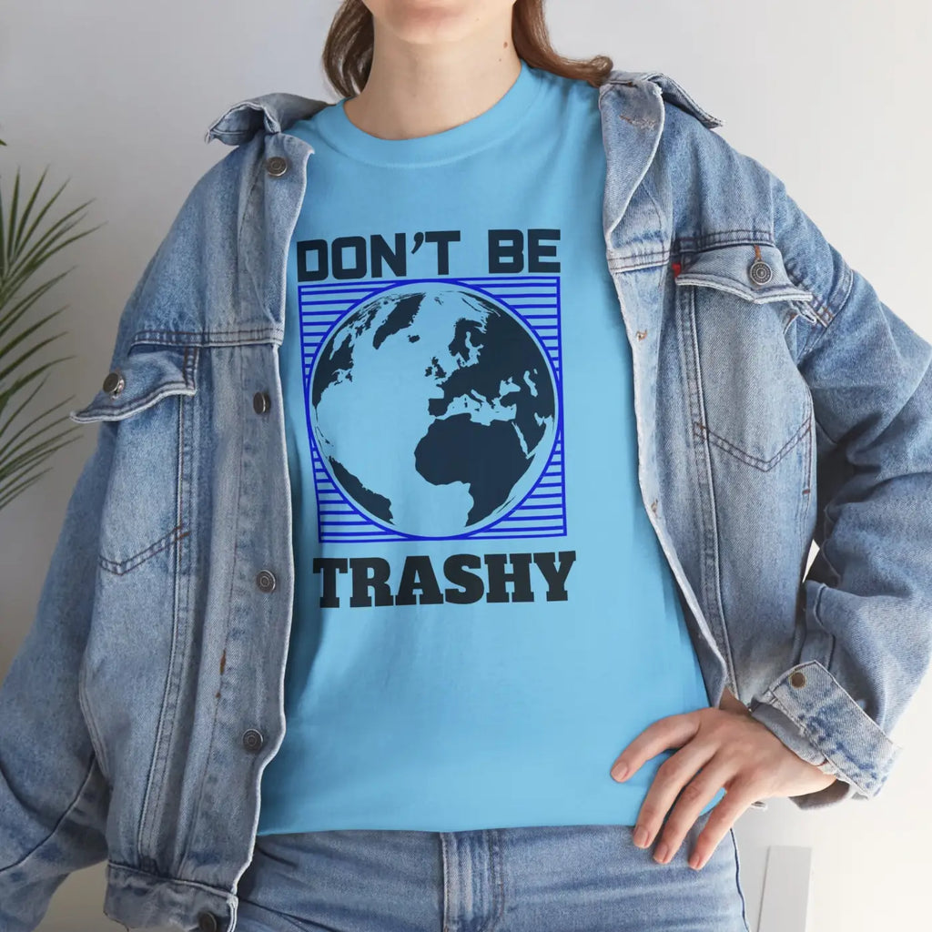 Earth Day Tee - Don't Be Trashy Unisex Cotton - DipaliZ