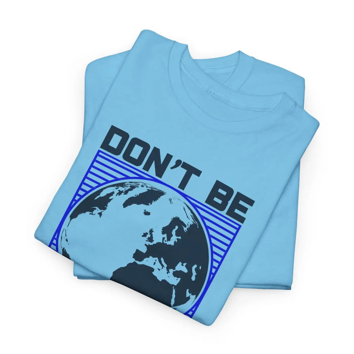 Earth Day Tee - Don't Be Trashy Unisex Cotton - DipaliZ