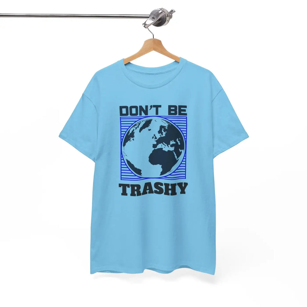 Earth Day Tee - Don't Be Trashy Unisex Cotton - DipaliZ
