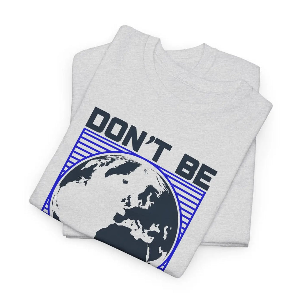 Earth Day Tee - Don't Be Trashy Unisex Cotton - DipaliZ