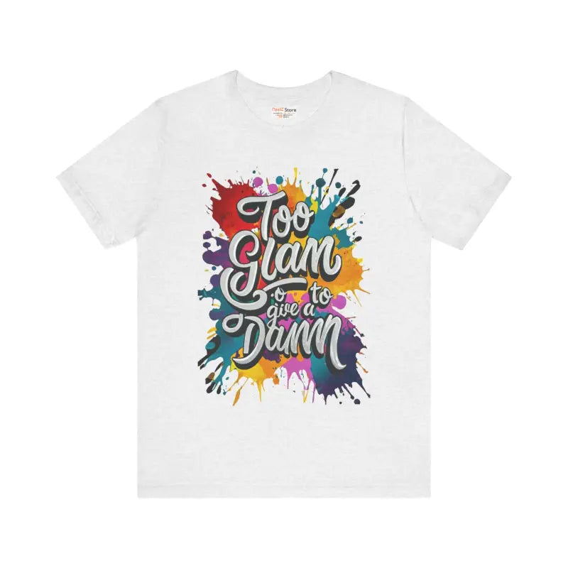 Too Glam Unisex Jersey Short Sleeve Tee - Soft Cotton - DipaliZ