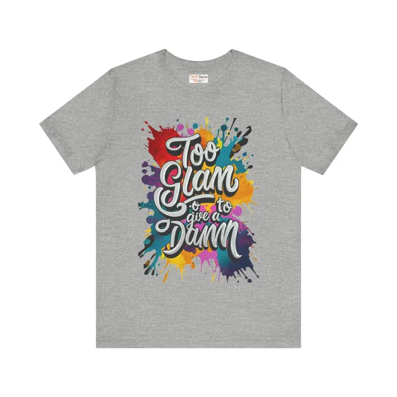 Too Glam Unisex Jersey Short Sleeve Tee - Soft Cotton - DipaliZ