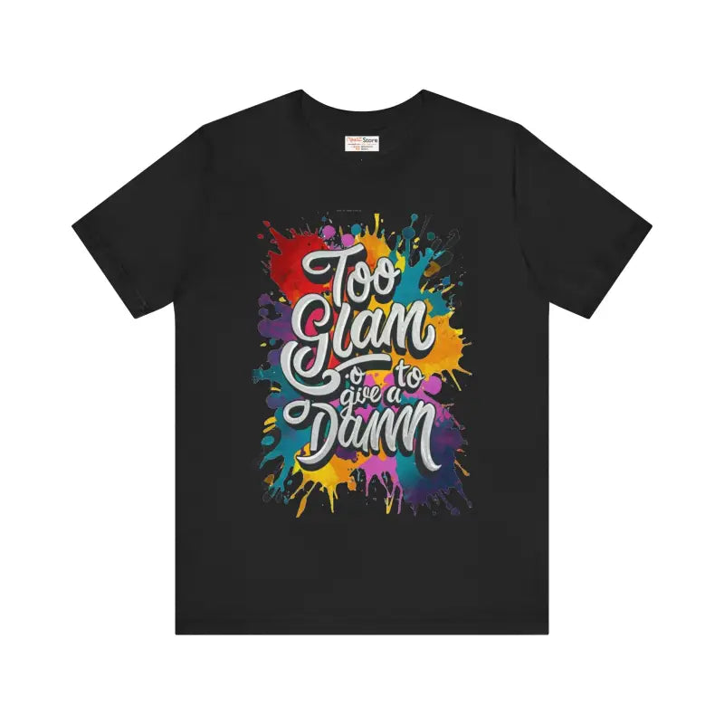 Too Glam Unisex Jersey Short Sleeve Tee - Soft Cotton - DipaliZ