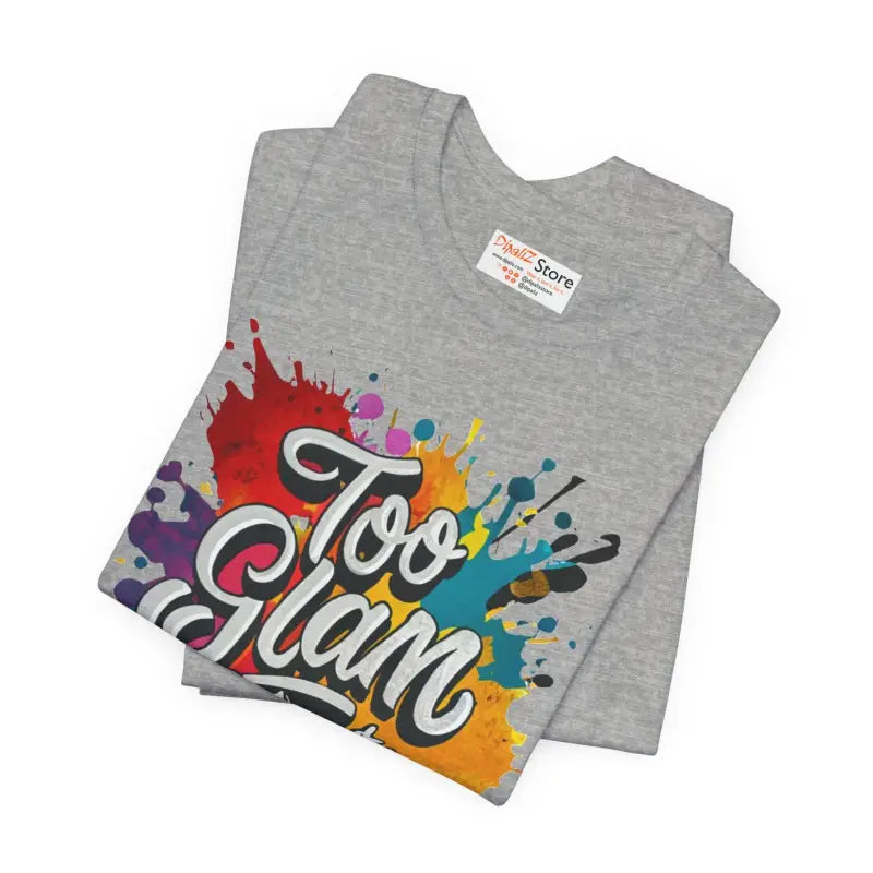 Too Glam Unisex Jersey Short Sleeve Tee - Soft Cotton - DipaliZ