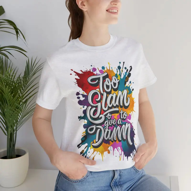 Too Glam Unisex Jersey Short Sleeve Tee - Soft Cotton - DipaliZ