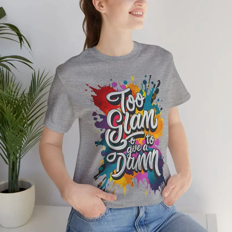 Too Glam Unisex Jersey Short Sleeve Tee - Soft Cotton - DipaliZ