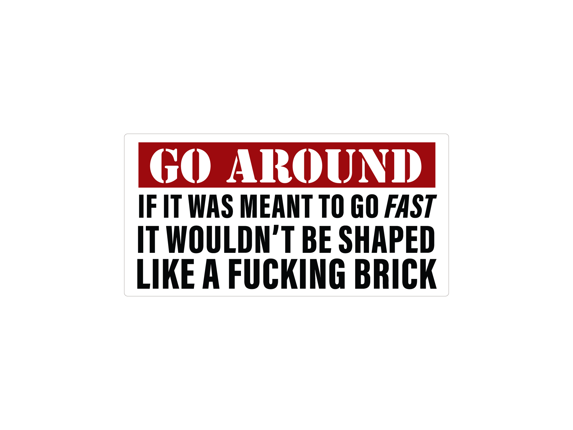 Go Around 8" Funny Bumper Sticker