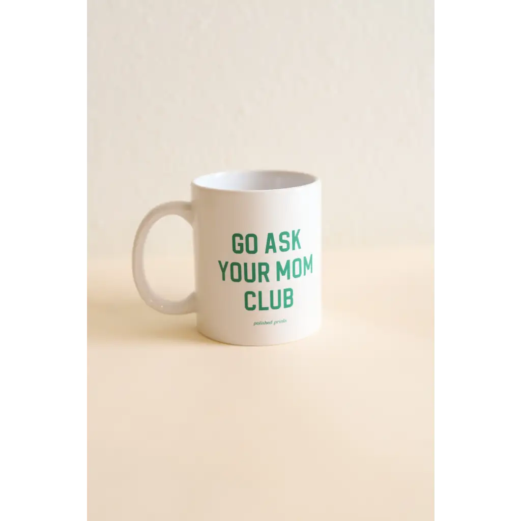 Go Ask your Mom Club Screen Printed 11oz Mug with Minor Imperfections
