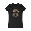 Women's Favorite Tee - Confidence Boosting T-Shirt - DipaliZ