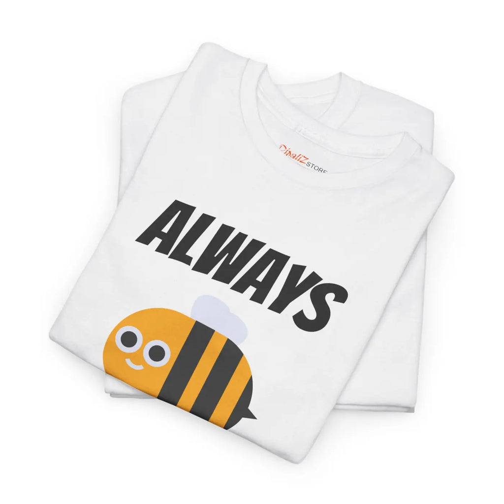 Bee Tee Shirt - Always Be Cool Soft Cotton Print - DipaliZ