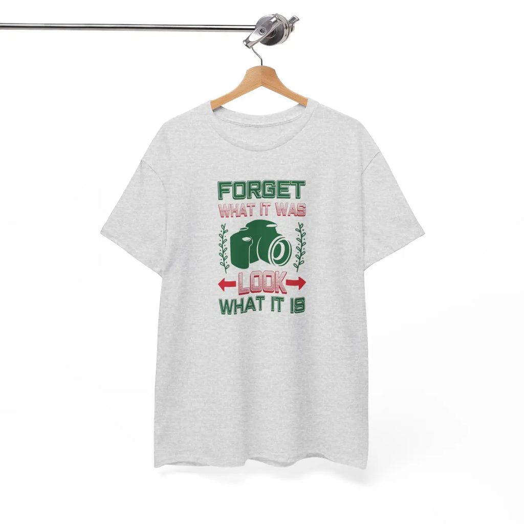 Photographer's Tee - Forget What It Was Look What It Is - DipaliZ