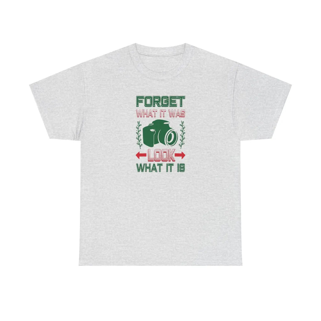 Photographer's Tee - Forget What It Was Look What It Is - DipaliZ