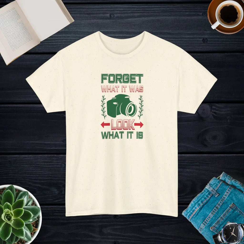 Photographer's Tee - Forget What It Was Look What It Is - DipaliZ