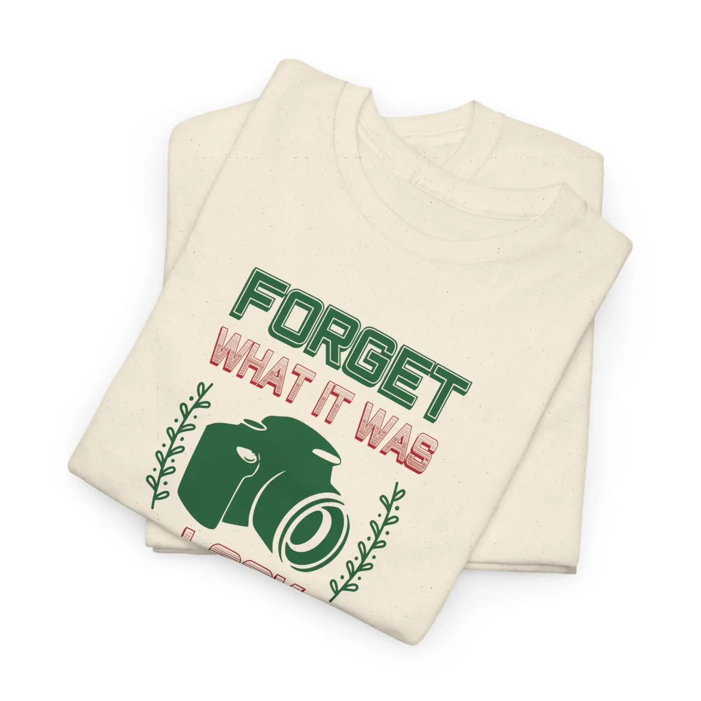 Photographer's Tee - Forget What It Was Look What It Is - DipaliZ