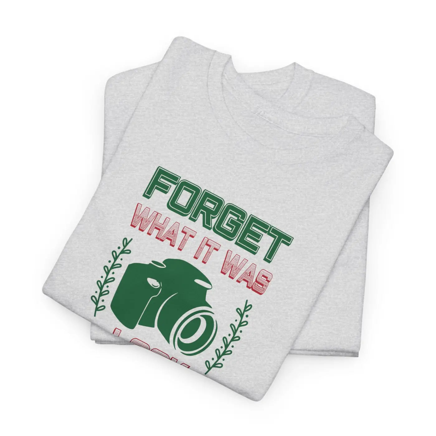 Photographer's Tee - Forget What It Was Look What It Is - DipaliZ