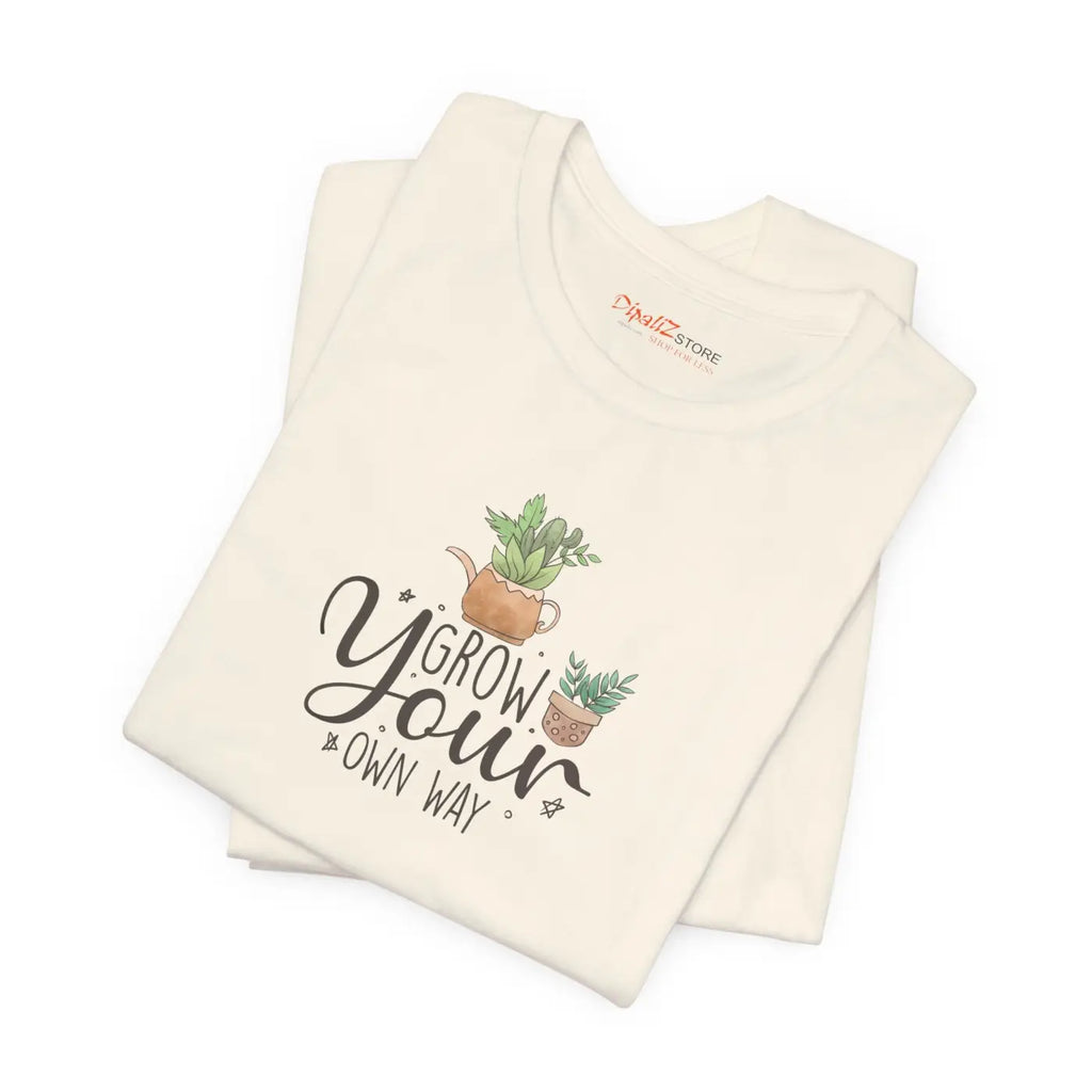 Grow Your Own Way T-Shirt - Unisex Eco-Friendly Gift - DipaliZ