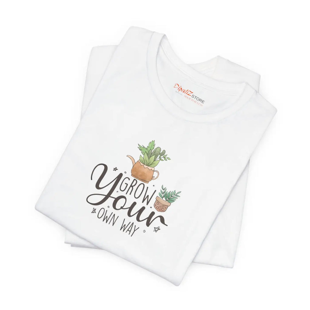 Grow Your Own Way T-Shirt - Unisex Eco-Friendly Gift - DipaliZ