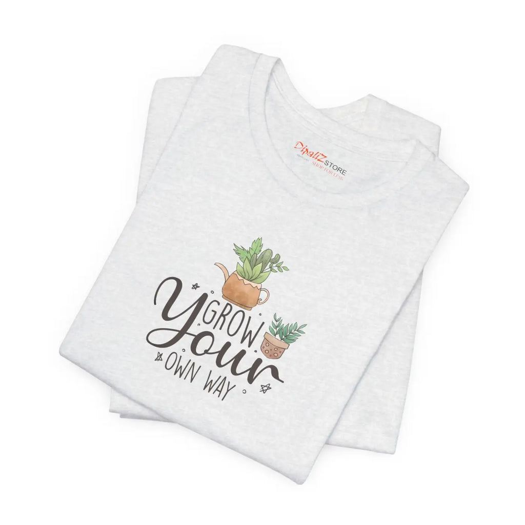 Grow Your Own Way T-Shirt - Unisex Eco-Friendly Gift - DipaliZ