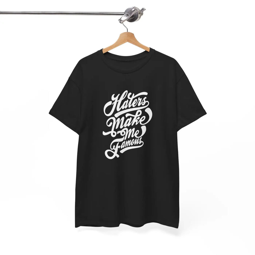 Haters Make Me Famous Cotton Tee - Unisex Heavy Blend - DipaliZ